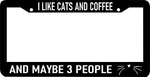 Like Cats And Coffee Maybe 3 People Funny Kitty Meow License Plate Frame. Fixed Price $10.99.