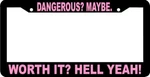 Pink - Dangerous Maybe Worth It Hell Yeah Humor Funny License Plate Frame. Fixed Price $5.99.